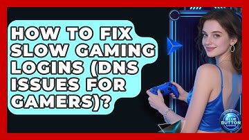 How To Fix Slow Gaming Logins (DNS Issues For Gamers)? - Blue Button Gaming