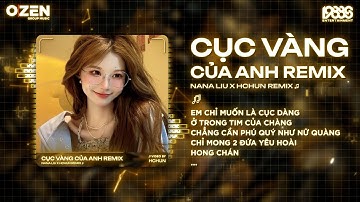 Cục Vàng Của Anh Remix (Bản Hot Tiktok) Nana Liu x HChun Remix | Em Chỉ Muốn Là Cục Vàng Ở Trong Tim