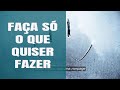 Faça só o que quiser fazer! ~ Abraham Hicks