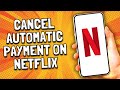 How To Cancel Netflix Auto Payment - Simple!