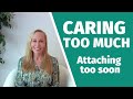 Caring too much (attaching too soon) — Susan Winter