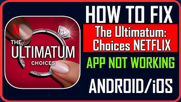 Fix The Ultimatum: Choices NETFLIX App Not Working/Keep Stopping/Not Opening on Android/iOS