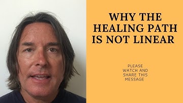 WHY THE HEALING PATH IS NOT LINEAR