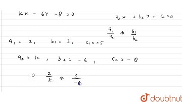 k के किन मानो के लिए निम्न समीकरणों के अद्वितीय हल है ?2x+3y-5=0 kx-6y-8=0  | 10 | दो चार वाले र...