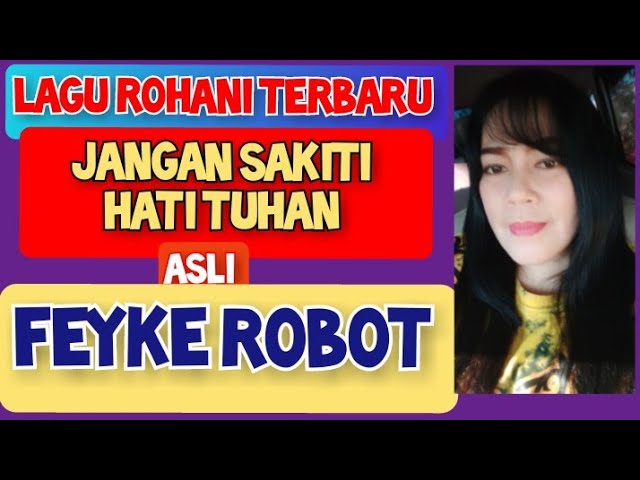 JANGAN SAKITI HATI TUHAN Cipt.Feyke Robot (FEYKE ROBOT)LAGU ROHANI class=