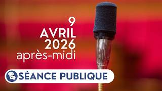 Séance publique du jeudi 9 avril 2026, après-midi