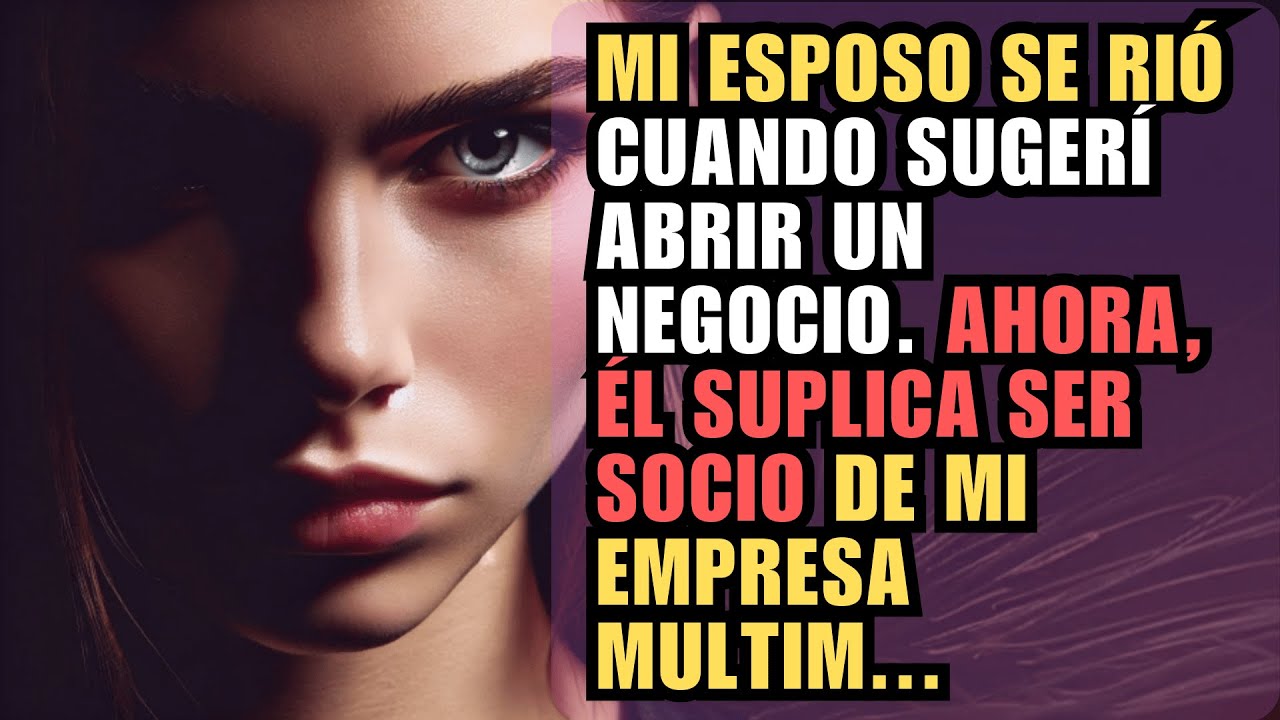 MI ESPOSO SE RIÓ CUANDO SUGERÍ ABRIR UN NEGOCIO. AHORA, ÉL SUPLICA SER SOCIO DE MI EMPRESA MULTIM...