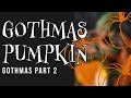 GOTHMAS | part 2 | GOTHMAS PUMPKIN