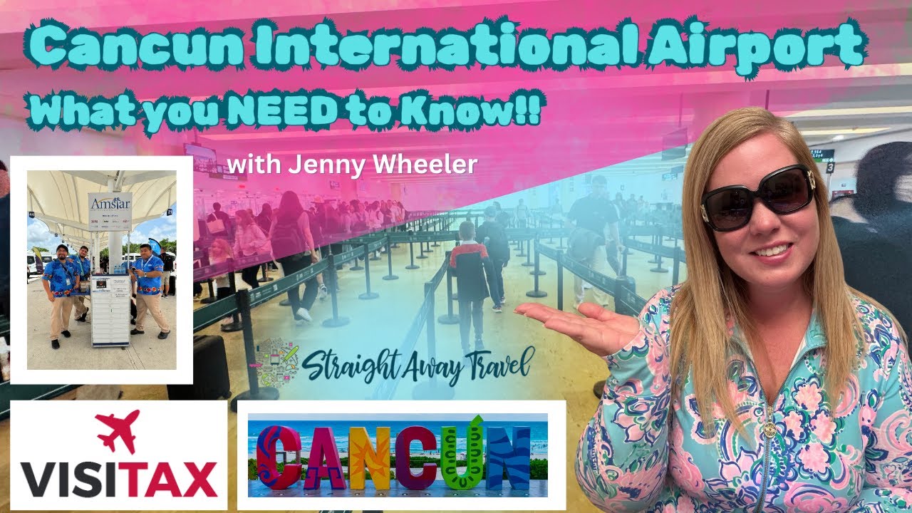 Arrival to Cancun Airport - What you need to know!
