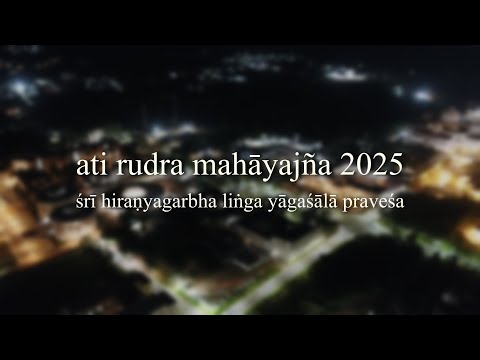 Ati Rudra Mahāyajña 2025 śrī Hiraṇyagarbha Liṅga Yāgaśālā Praveśa Athirudramahayajnam
