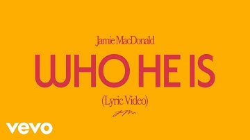Thumbnail of Jamie MacDonald - Who He Is (Official Lyric Video)