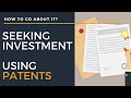How to go about seeking investment using patents?