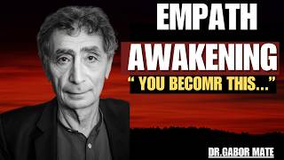 What Happens When an Empath Fully Awakens (Uncomfortable Truth) | DR GABOR MATE |