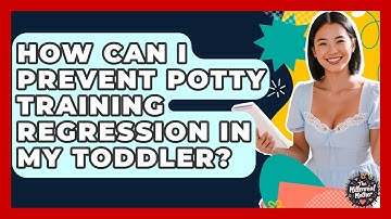 How Can I Prevent Potty Training Regression In My Toddler? - The Millennial Mother