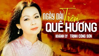 Video thumbnail of "NGÀY DÀI TRÊN QUÊ HƯƠNG (Sáng tác: Trịnh Công Sơn) - KHÁNH LY | OFFICIAL"