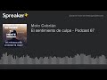 El sentimiento de culpa - Podcast 67