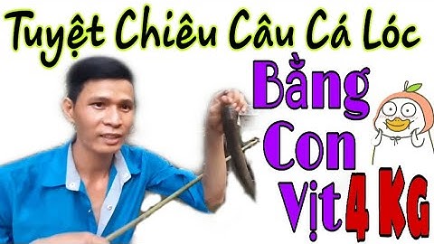 Tuyệt Chiêu Câu Cá Lóc Bằng Con Vịt 4 kg | Nét Đẹp Dân Dã #13