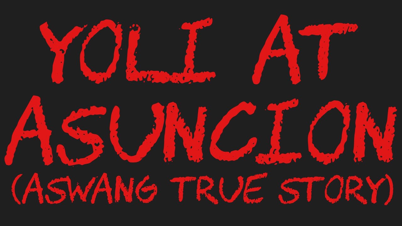 YOLI AT ASUNCION (Aswang True Story)