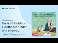 „Da läuft die Maus! Goethe für Kinder und andere…“ von Johann Wolfgang von Goethe · Hörbuchauszug