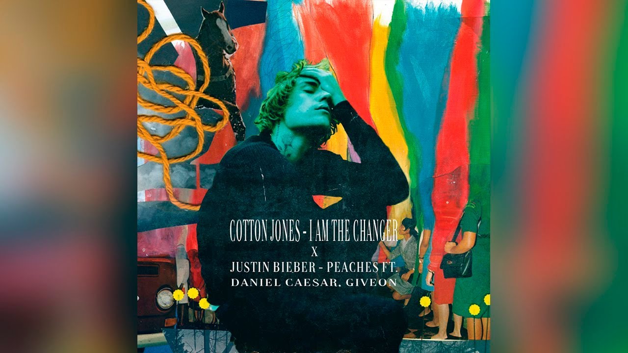 Cotton Jones I Am The Changer x Justin Bieber Peaches ft Daniel