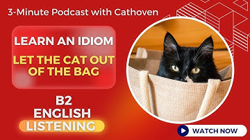 B2 - Idiom: Let the Cat Out of the Bag | 3-Minute Podcast with Cathoven | English Listening Practice
