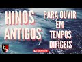 Hinos antigos para ouvir em tempos difceis