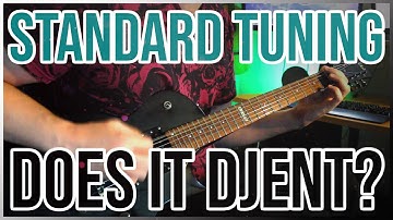 Standard Tuning - Does It DJENT?