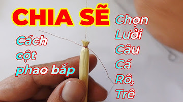 Làm thẻo câu cá Rô, cá trê bằng Phao Bắp