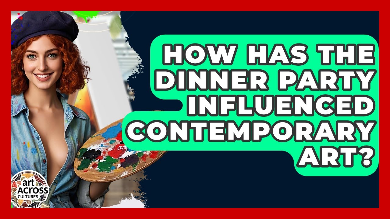 How Has The Dinner Party Influenced Contemporary Art? - Art Across Cultures