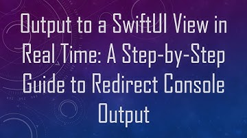 Output to a SwiftUI View in Real Time: A Step-by-Step Guide to Redirect Console Output