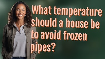 What temperature should a house be to avoid frozen pipes?