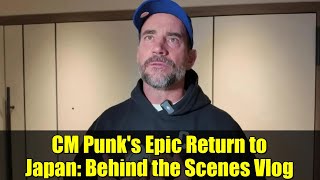 CM Punk's Epic Return to Japan: Behind the Scenes Vlog