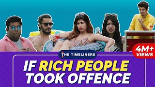 If Rich People Took Offence | The Timeliners