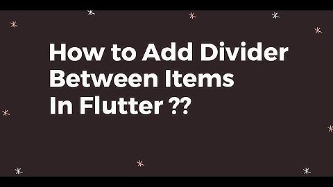 How to Add Divider Between Items In Flutter ?