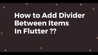 How to Add Divider Between Items In Flutter ?