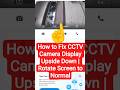 How to Fix CCTV Camera Display Upside Down | Rotate Screen to Normal #cctv #cctvcamera #cctvfootage