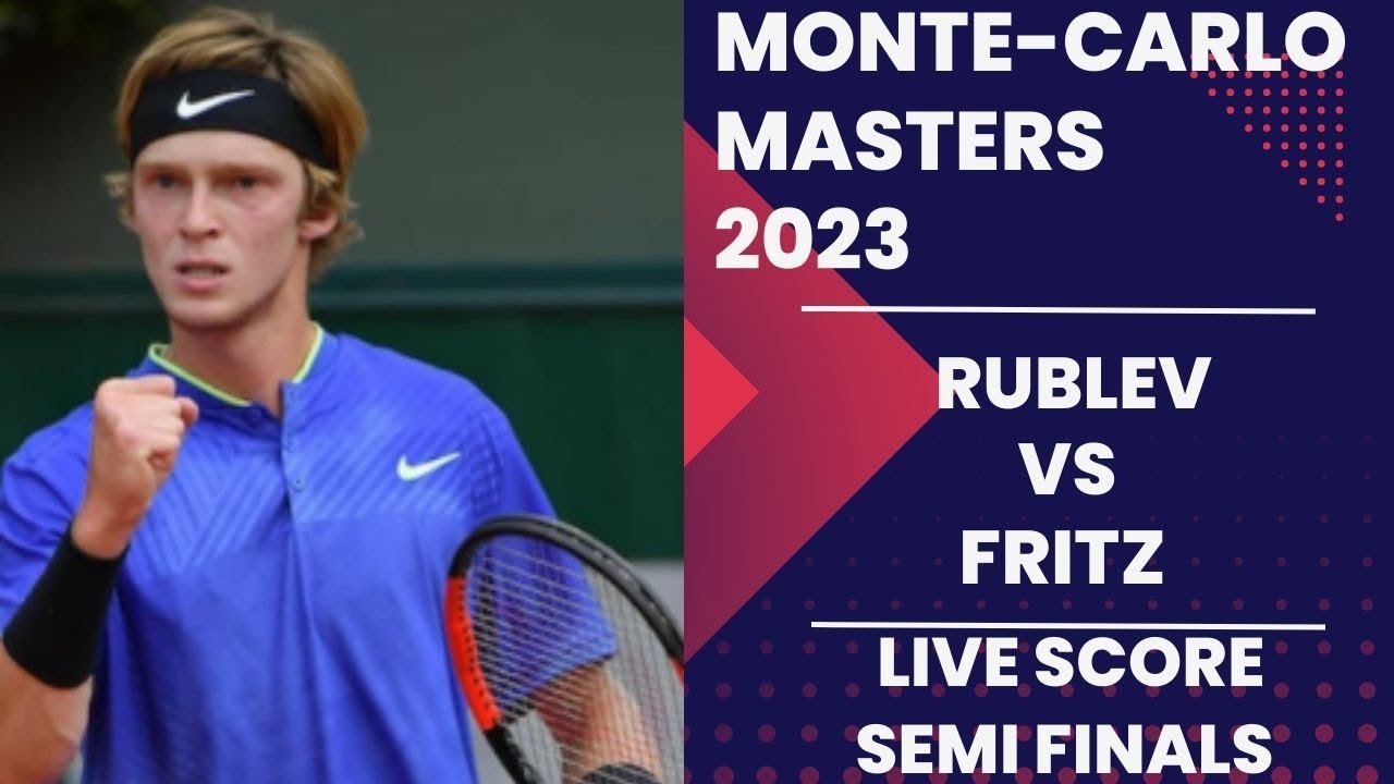 Rublev vs Fritz Monte-Carlo Masters 2023 Semi Finals Live score