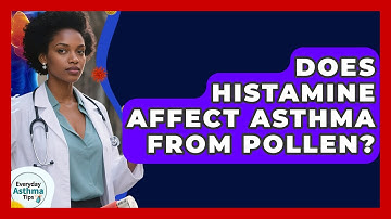 Does Histamine Affect Asthma From Pollen? - Everyday Asthma Tips