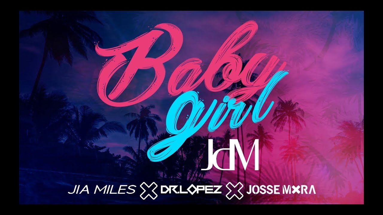 JdM - Baby Girl ft. Jia Miles x Dr Lopez x Josse Mora (Lyric Video