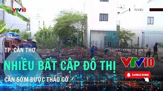 TP. Cần Thơ khắc phục hạ tầng xuống cấp và bất cập đô thị| VTV10 - Đài Truyền hình Việt Nam