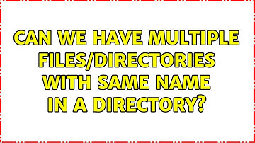 Unix & Linux: Can we have multiple files/directories with same name in a directory?