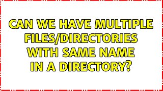 Unix & Linux: Can we have multiple files/directories with same name in a directory