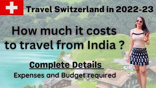 Cost of travelling to Switzerland from India ? Full details of Expenses | How to plan budget trip ?