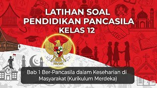 Latihan Soal Pendidikan Pancasila  Kelas 12 Bab 1   Ber Pancasila dalam Keseharian di Masyarakat