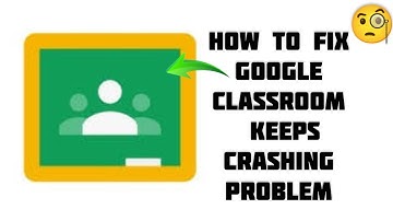 How To Fix "Google Classroom App Keeps Crashing" Problem || Tech Issues Solutions