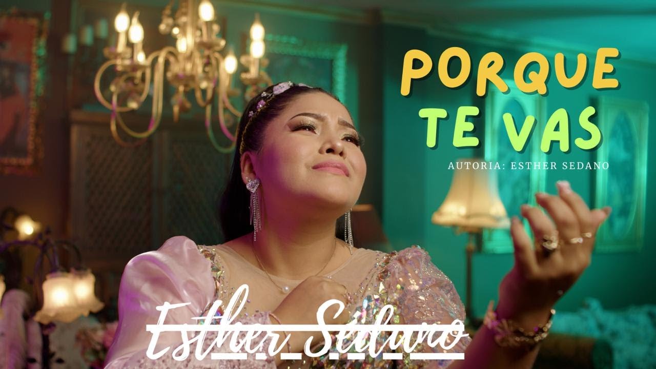 ESTHER SEDANO - Porque te vas (video oficial)