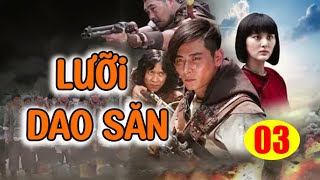 LƯỠI DAO SĂN - TẬP 3  │Phim Kháng Nhật Thuyết Minh Siêu Gây Cấn Nhất 2024