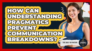 How Can Understanding Pragmatics Prevent Communication Breakdowns? - The Daily Definition