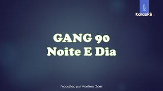 Gang 90 - Noite e Dia  Karaokê