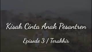 Download Lagu kisah cinta anak pesantren + sedih \u0026 kecewa,terakhir  EPS 3. MP3